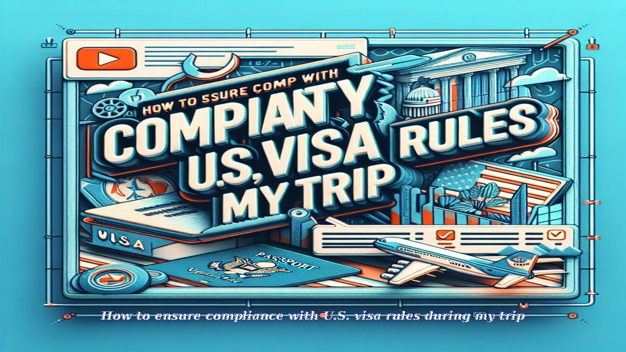 How to ensure compliance with U.S. visa rules during my trip