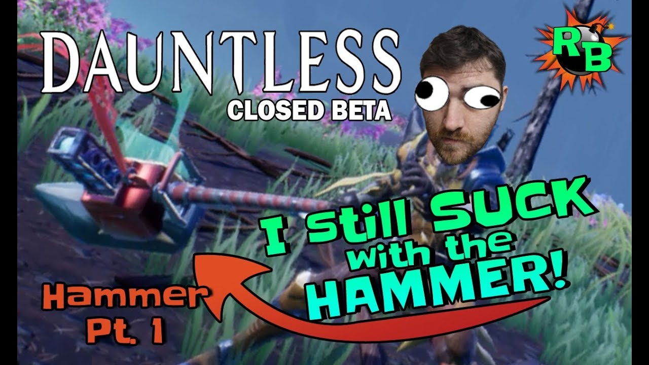 Dauntless Hammer 2018 | Now I Suck with the Hammer?! Hammer Part 1
