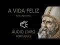 A VIDA FELIZ (Santo Agostinho) AUDIOLIVRO