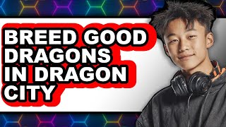 How To Breed Good Dragons In Dragon City (Updated)