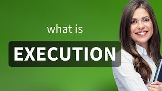 Execution • definition of EXECUTION