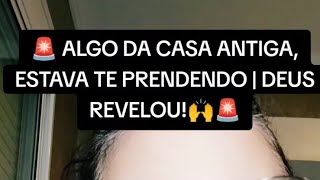 Algo Da Casa Antiga, Estava Te Prendendo Deus Revelou
