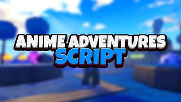 [NEW] Anime Adventures Script GUI / Hack (Autofarm & MORE) *Pastebin 2023*