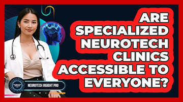 Are Specialized Neurotech Clinics Accessible To Everyone? - Neurotech Insight Pro