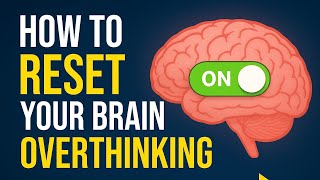 How To Reset Your Brain From Overthinking | Psychology Explained