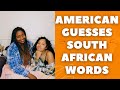 AMERICAN GUESSES SOUTH AFRICAN WORDS
