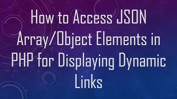 How to Access JSON Array/Object Elements in PHP for Displaying Dynamic Links