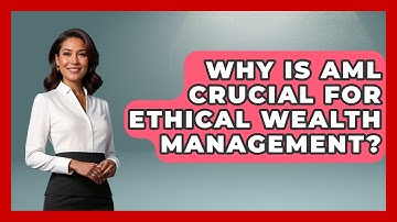 Why Is AML Crucial For Ethical Wealth Management? - Wealth Advisor Success Hub