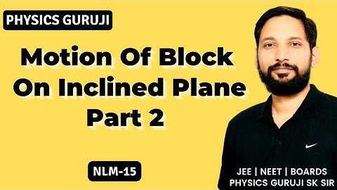 NLM-15 : Motion Of Block On Inclined Plane Part 2 || JEE NEET