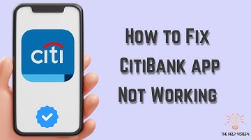 How to Fix CitiBank App Not Working : Multiple Solutions! (Apple & Android)