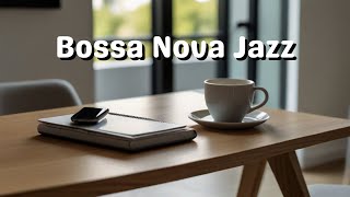 Soft Bossa Nova Jazz Morning Vibes ~ Smooth Jazz Instrumental Music for Study, Work, Focus