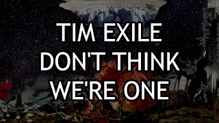 Tim Exile - Don&#39;t Think We&#39;re One [Lyrics]