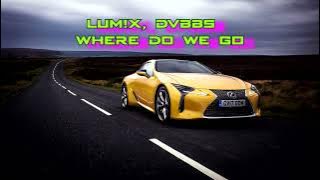 LUM!X, DVBBS – Where Do We Go | 30 minutes