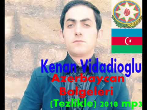 Kenan Vidadioglu Azerbaycan Bolgeleri Tezlikle 2018 mp3 husein ismailov production