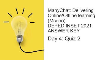 Day 4: Quiz 2: ManyChat: Delivering Online/Offline learning (McAdoo) DEPED INSET 2021  ANSWER KEY