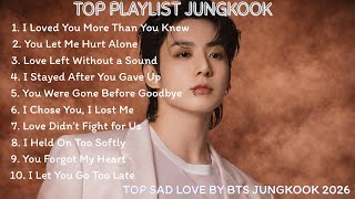 Jungkook (BTS) 2026 💔 Cry With Me | Sad Love Hits \u0026 Emotional Ballads