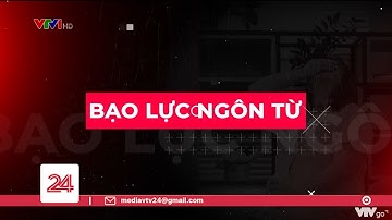 Tiêu điểm: Bạo lực ngôn từ | VTV24
