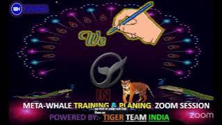 META~WHALE TRAINING & LEADERS PLANING ZOOM SESSION TIGER TEAM INDIA