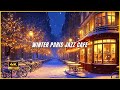 WINTER PARIS JAZZ CAFE (4K) | Cozy Winter Jazz Ambience for Relax & Focus