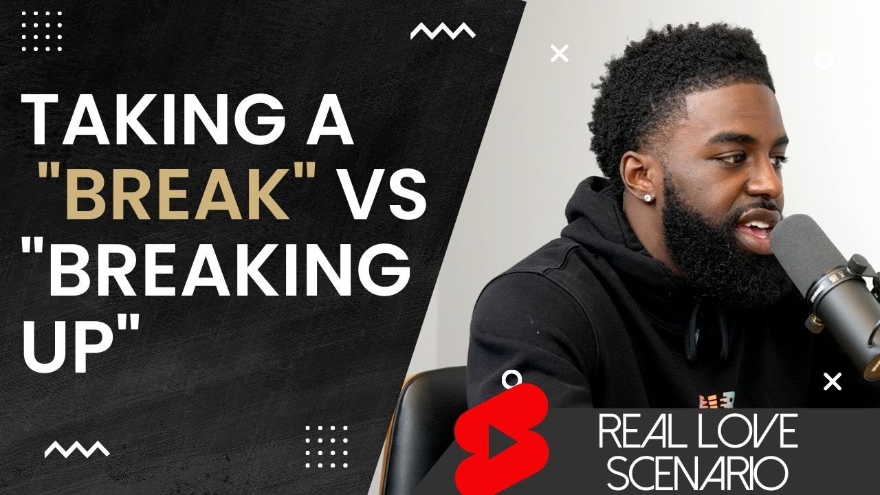 Taking A “Break” vs “Breaking Up” – RLS