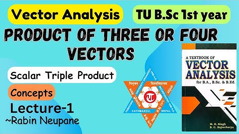 Product of Three or Four Vectors || L1 || Scalar Triple Product | Vector Analysis | TU B.Sc 1st Year