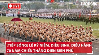 [Tiếp sóng] Lễ kỷ niệm, diễu binh, diễu hành 70 năm chiến thắng Điện Biên Phủ | Báo Lao Động