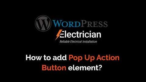 06) How to add Pop Up Action Button element on your Electrician WordPress Theme?
