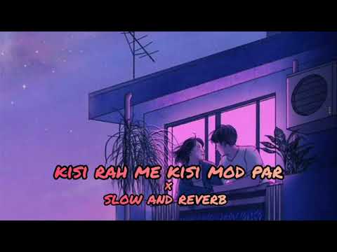 Kisi Raah Mai Kisi Mod Par Slowed Reverb Edit By AliAroojBukhari