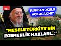 Ruhban Okulu açılacak mı? Kaan Arslan: "Asıl mesele Türkiye'nin egemenlik hakları..."