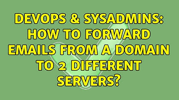 DevOps & SysAdmins: How to forward emails from a domain to 2 different servers?