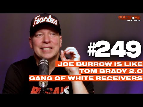 Joe Burrow is like Tom Brady 2.0 Gang of White Receivers | w/ Gary Owen 249