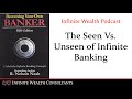 The Seen Vs. Unseen of Infinite Banking