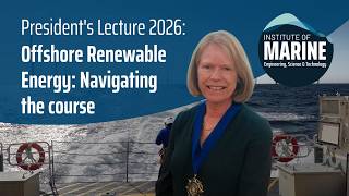 President's Lecture 2026: Offshore Renewable Energy: Navigating the course