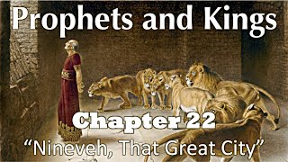 Prophets and Kings - Chapter 22 - “Nineveh, That Great City”