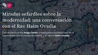 Miradas sefardíes sobre la modernidad: una conversación con el Rav Haim Ovadia