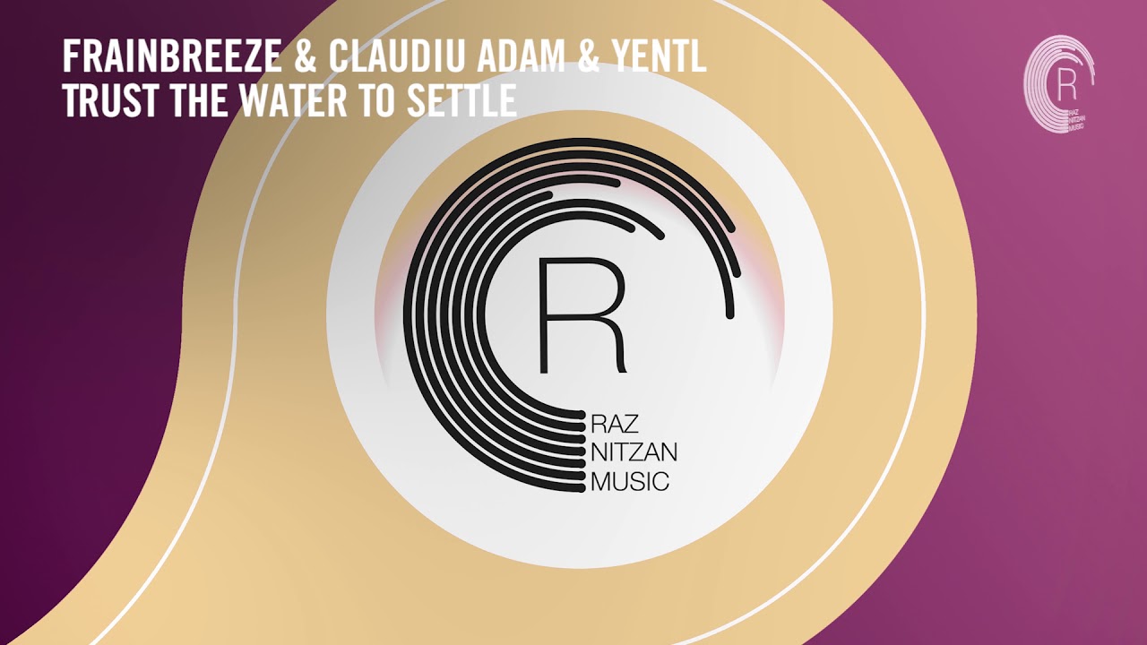 VOCAL TRANCE: Frainbreeze & Claudiu Adam & Yentl - Trust The Water To Settle (RNM) + LYRICS