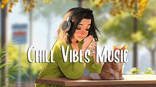 Chill Vibes Music 🍀 Morning music to makes you feel so good ~ Positive Morning Vibes