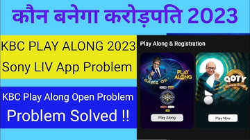 KBC PLAY ALONG Problem Solved | KBC Play Along not open | Sony Liv app problem | KBC Play Along 2023