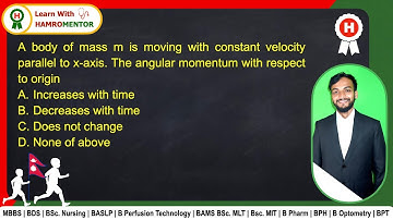 A body of mass m is moving with constant velocity parallel to x-axis. The angular momentum with resp