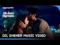 Dil sheher  music  sameer rahat  salman elahi  dil dosti dilemma  prime india