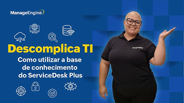 Descomplica TI | Como utilizar a base de conhecimento do ServiceDesk Plus