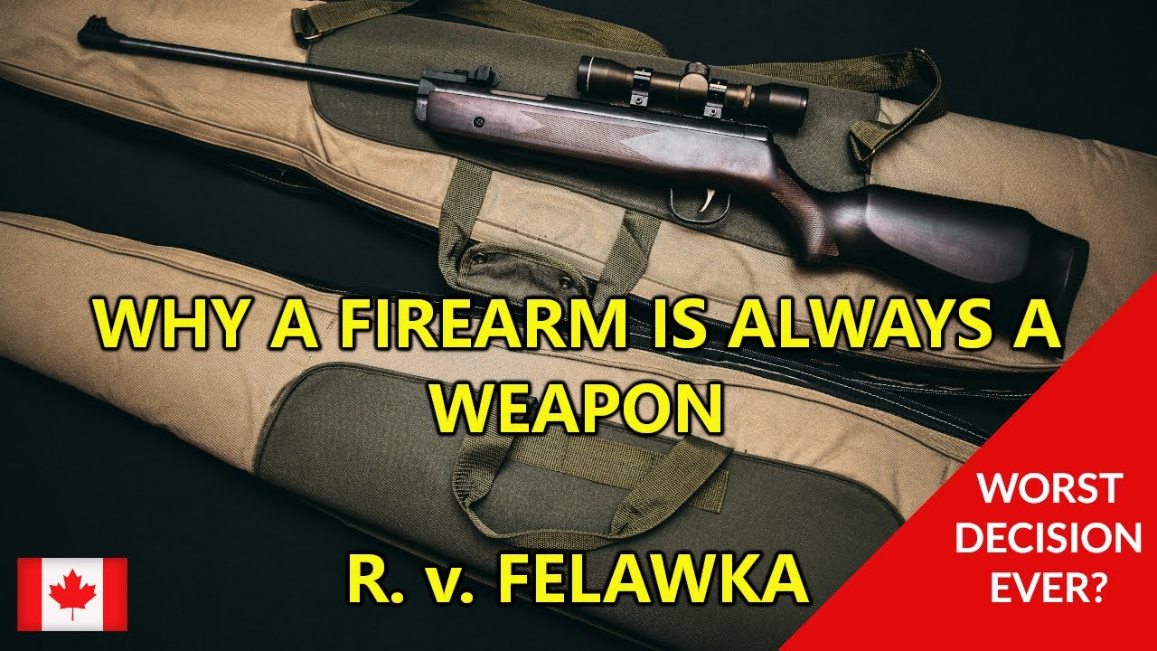 Why A Firearm Is Always A Weapon In Canadian Law - R. v. Felawka