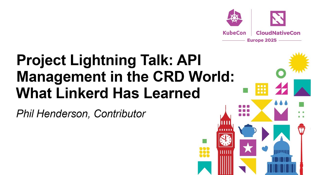 Project Lightning Talk: API Management in the CRD World: What Linkerd Has Learned - Phil Henderson