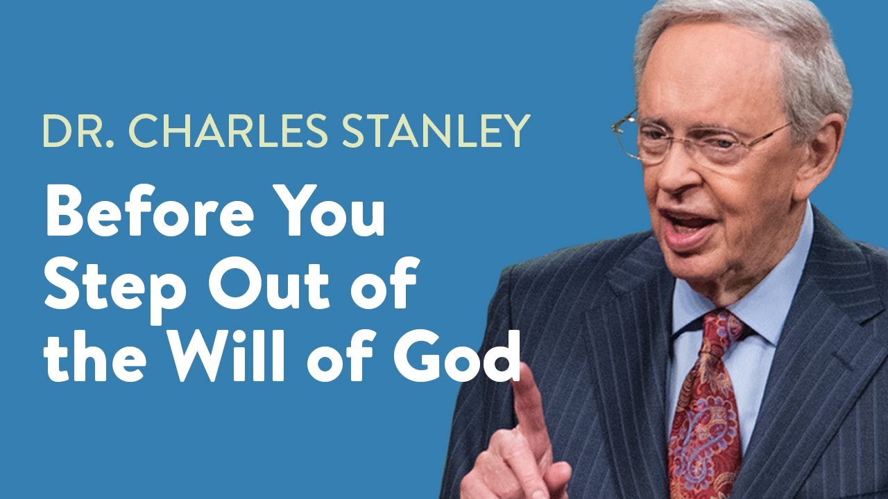Before You Step Out of the Will of God – Dr. Charles Stanley - YouTube