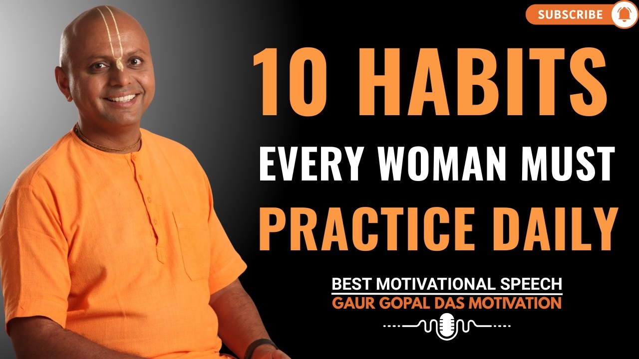 10 Habits Every Woman Must Practice Daily | GAUR GOPAL DAS MOTIVATIONAL SPEECH.