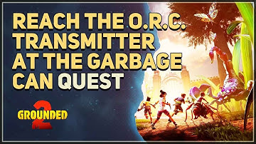 Reach the O.R.C. Transmitter at the Garbage Can Grounded 2