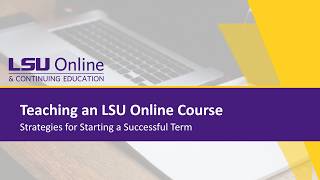 Teaching an LSU Online Course: Strategies for Starting a Successful Term