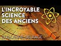 L'INCROYABLE SCIENCE DES ANCIENS