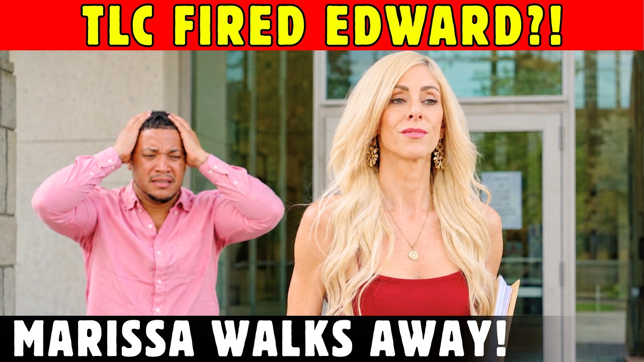 TLC FIRED EDWARD?! Marissa Wins the Court Fight and Refuses to Take Him Back - YouTube