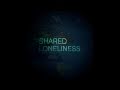 Miniature de la vidéo de la chanson Shared Loneliness